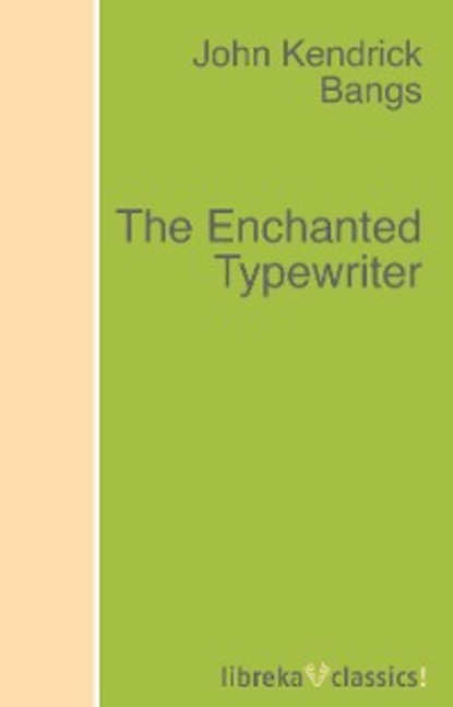 John Kendrick Bangs - The Enchanted Typewriter