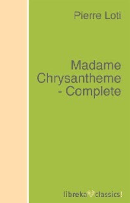 Pierre Loti — Madame Chrysantheme - Complete