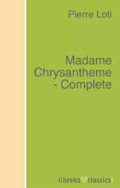 Обложка книги Madame Chrysantheme - Complete, Пьер Лоти