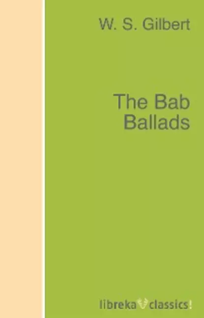 Обложка книги The Bab Ballads, W. S. Gilbert