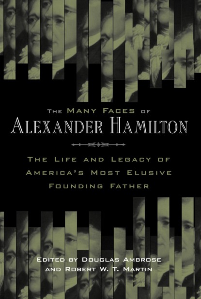 Группа авторов - The Many Faces of Alexander Hamilton