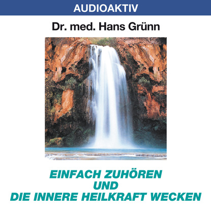 Dr. Hans Gr?nn — Einfach zuh?ren und die innere Heilkraft wecken