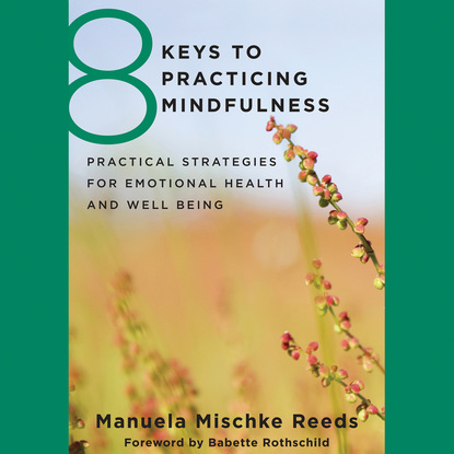 Manuela Mischke-Reeds — 8 Keys to Practicing Mindfulness (Unabridged)