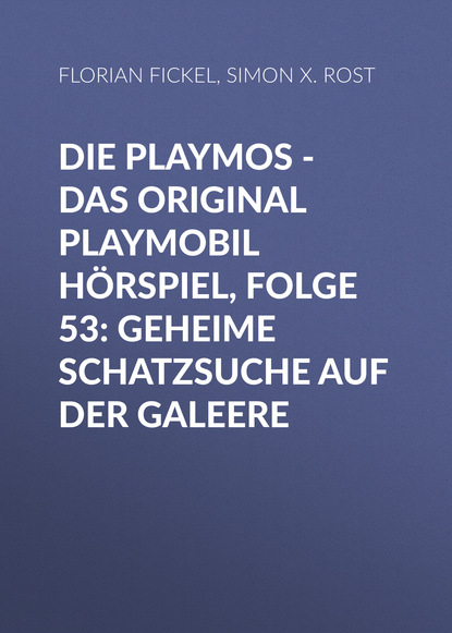 Simon X. Rost - Die Playmos - Das Original Playmobil Hörspiel, Folge 53: Geheime Schatzsuche auf der Galeere