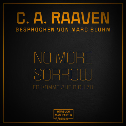 C. A. Raaven — No more sorrow - Er kommt auf dich zu (ungek?rzt)