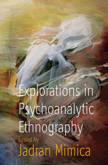 Группа авторов - Explorations in Psychoanalytic Ethnography