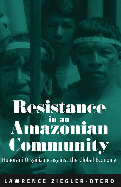 Lawrence Ziegler-Otero - Resistance in an Amazonian Community