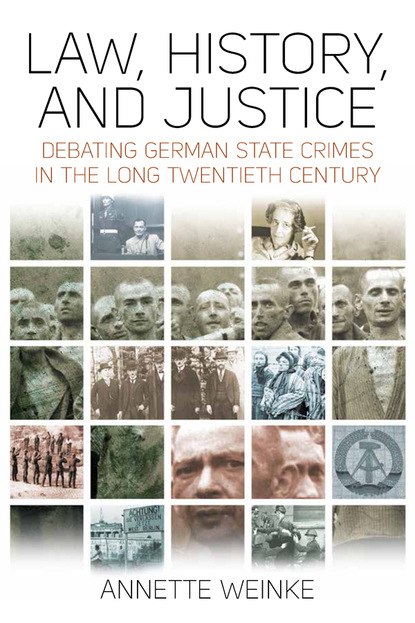 Annette Weinke - Law, History, and Justice