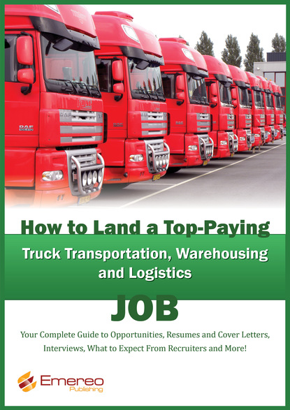 Brad Andrews - How to Land a Top-Paying Truck Transportation, Warehousing and Logistics Management Job: Your Complete Guide to Opportunities, Resumes and Cover Letters, Interviews, Salaries, Promotions, What to Expect From Recruiters and More!