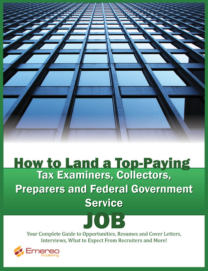 Brad Andrews - How to Land a Top-Paying Tax Examiners, Collectors, Preparers and Federal Government Service Job: Your Complete Guide to Opportunities, Resumes and Cover Letters, Interviews, Salaries, Promotions, What to Expect From Recruiters and More!