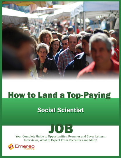 Brad Andrews - How to Land a Top-Paying Social Scientist Job: Your Complete Guide to Opportunities, Resumes and Cover Letters, Interviews, Salaries, Promotions, What to Expect From Recruiters and More!