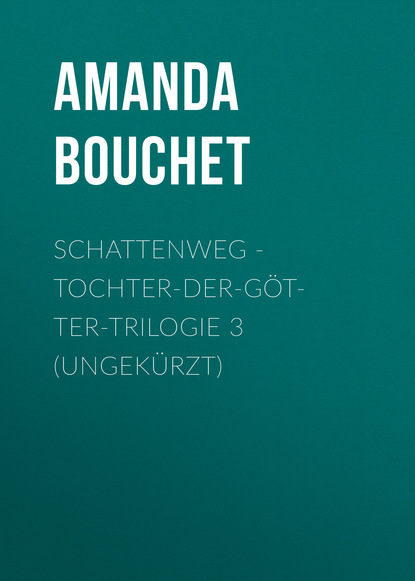 Schattenweg - Tochter-der-Götter-Trilogie 3 (Ungekürzt) - Amanda Bouchet