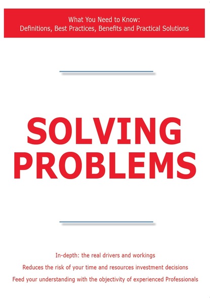 James Smith - Solving Problems - What You Need to Know: Definitions, Best Practices, Benefits and Practical Solutions