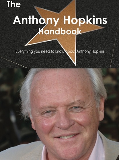 

The Anthony Hopkins Handbook - Everything you need to know about Anthony Hopkins
