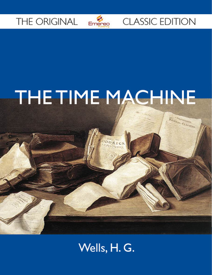 G Wells - The Time Machine - The Original Classic Edition