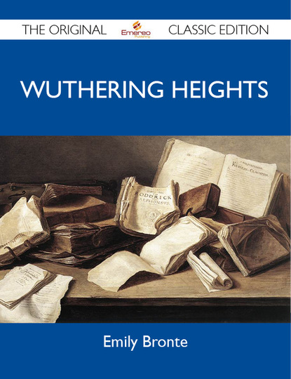 

Wuthering Heights - The Original Classic Edition