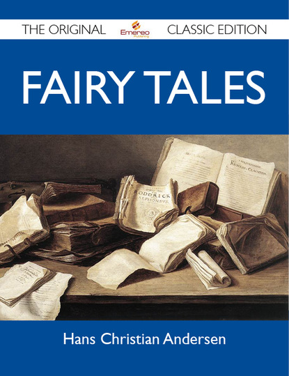 Andersen Hans - Fairy Tales - The Original Classic Edition