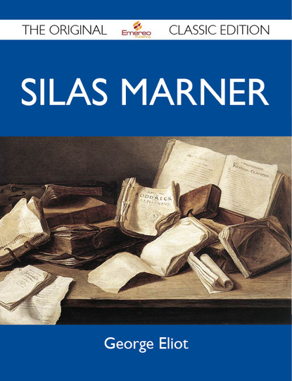 ELIOT GEORGE - Silas Marner - The Original Classic Edition