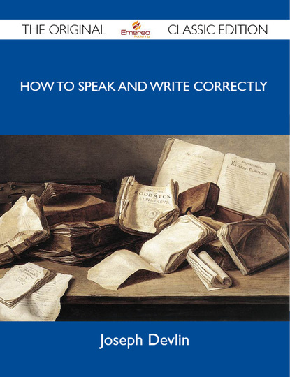 Devlin Joseph - How to Speak and Write Correctly - The Original Classic Edition