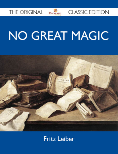 Leiber Fritz - No Great Magic - The Original Classic Edition