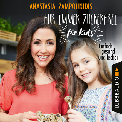 Anastasia Zampounidis — F?r immer zuckerfrei - f?r Kids - Einfach, gesund und lecker (Ungek?rzt)