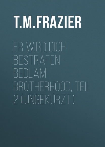 

Er wird dich bestrafen - Bedlam Brotherhood, Teil 2 (Ungekürzt)