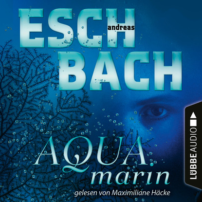 Andreas Eschbach - Aquamarin - Teil 1 (Ungekürzt)