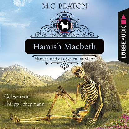 Ксюша Ангел - Hamish Macbeth und das Skelett im Moor - Schottland-Krimis, Teil 3 (Ungekürzt)