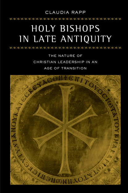 Claudia Rapp - Holy Bishops in Late Antiquity