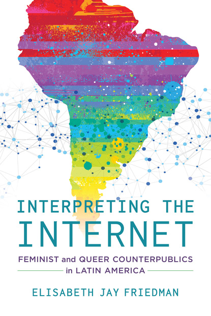 Elisabeth Jay Friedman - Interpreting the Internet