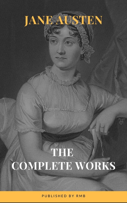 Джейн Остин - The Complete Works of Jane Austen