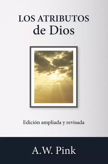 Обложка книги Los atributos de Dios, A. W. Pink