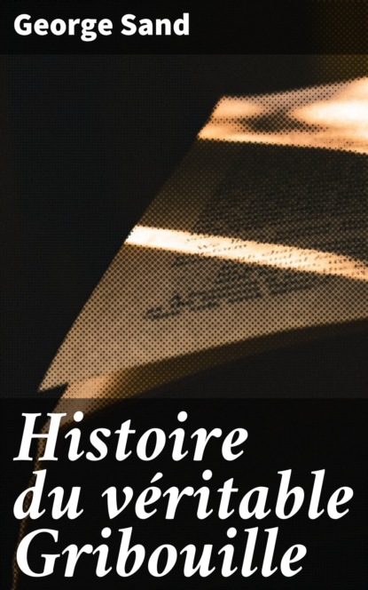George Sand - Histoire du véritable Gribouille