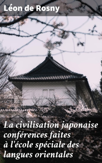 

La civilisation japonaise conférences faites à l'école spéciale des langues orientales