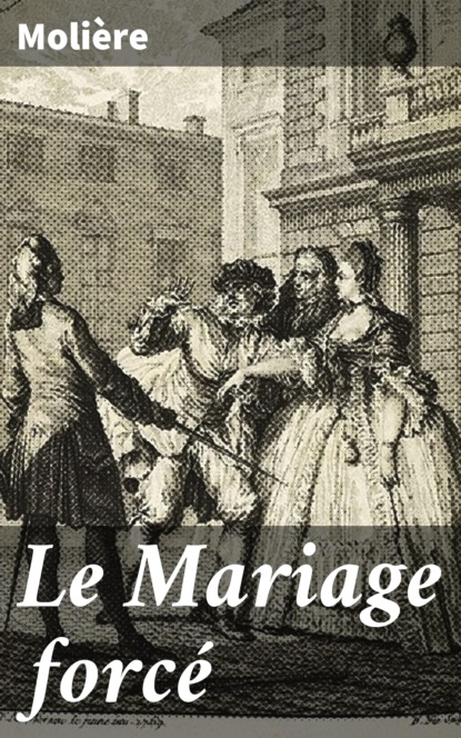 Molière - Le Mariage forcé