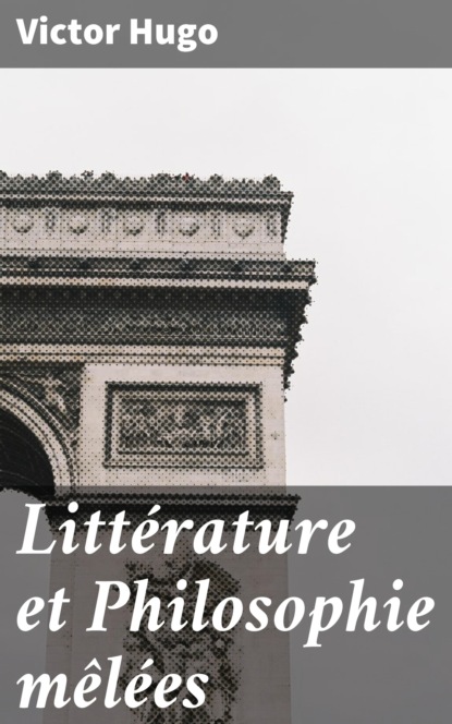 Victor Hugo - Littérature et Philosophie mêlées