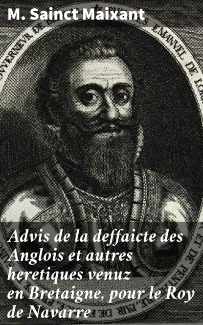 M. Sainct Maixant - Advis de la deffaicte des Anglois et autres heretiques venuz en Bretaigne, pour le Roy de Navarre