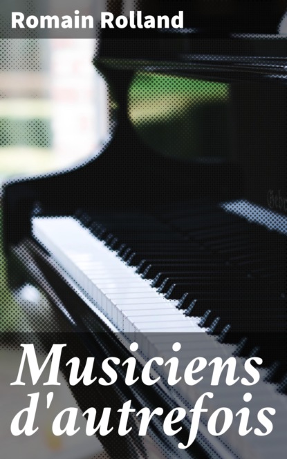 Romain Rolland - Musiciens d'autrefois