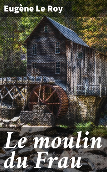 

Le moulin du Frau