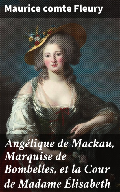 

Angélique de Mackau, Marquise de Bombelles, et la Cour de Madame Élisabeth