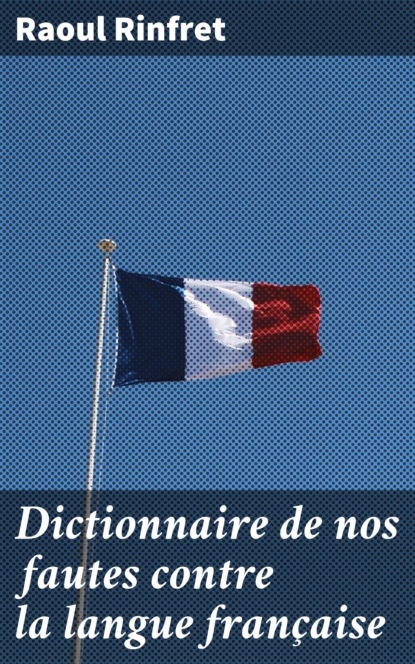 

Dictionnaire de nos fautes contre la langue française