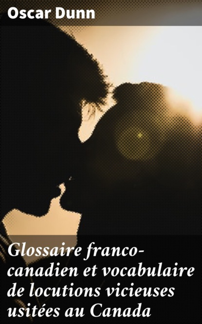 

Glossaire franco-canadien et vocabulaire de locutions vicieuses usitées au Canada