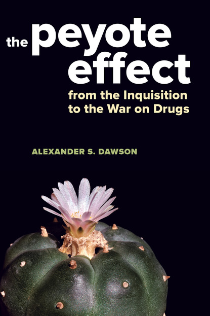 Alexander S. Dawson - The Peyote Effect