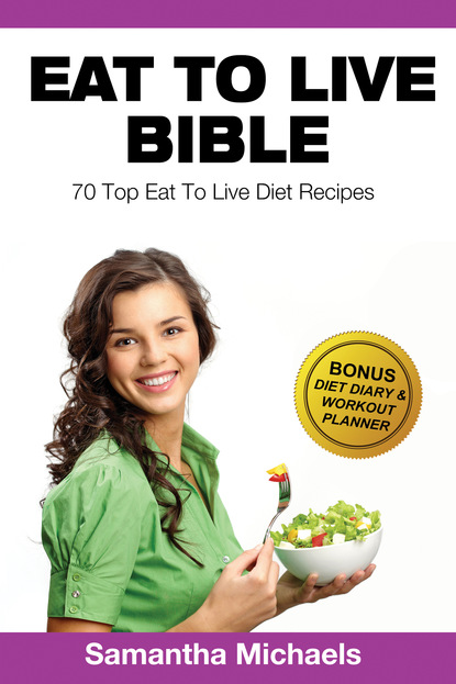 

Eat To Live Diet: Top 70 Recipes (With Diet Diary & Workout Journal)