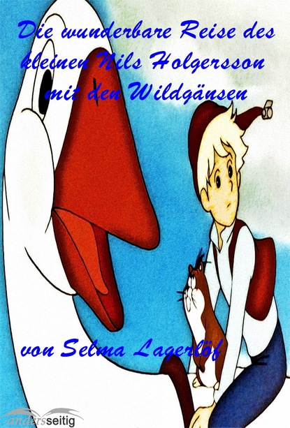 Die wunderbare Reise des kleinen Nils Holgersson mit den Wildg?nsen