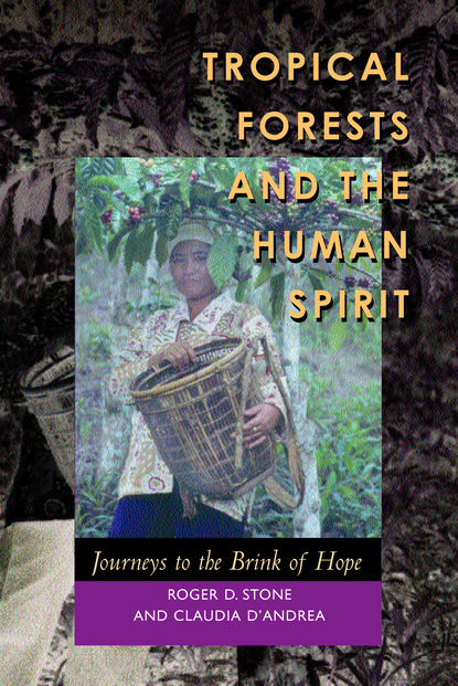 Roger D. Stone - Tropical Forests and the Human Spirit