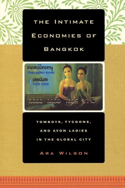 Ara Wilson - The Intimate Economies of Bangkok