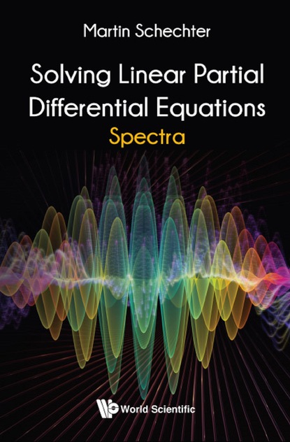 Martin Schechter - Solving Linear Partial Differential Equations: Spectra