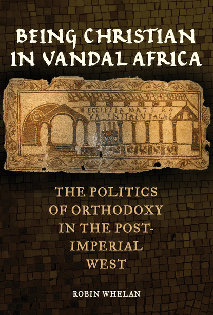 Robin Whelan - Being Christian in Vandal Africa