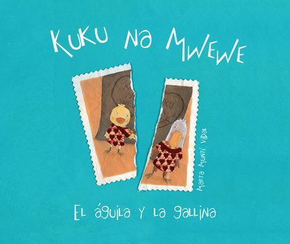 Marta Munt? Vidal — Kuku na Mwewe - El aguila y la gallina (Kuku and Mwewe - A Swahili Folktale)